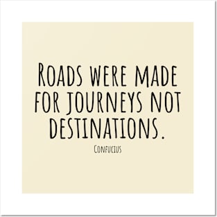 Roads-were-made-for-journeys-not-destinations.(Confucius) Posters and Art